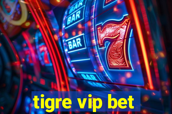 tigre vip bet